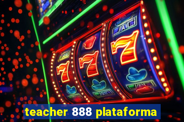 teacher 888 plataforma